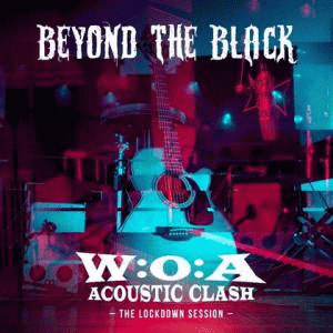 Beyond The Black : W:O:A Acoustic Clash (The Lockdown Session)